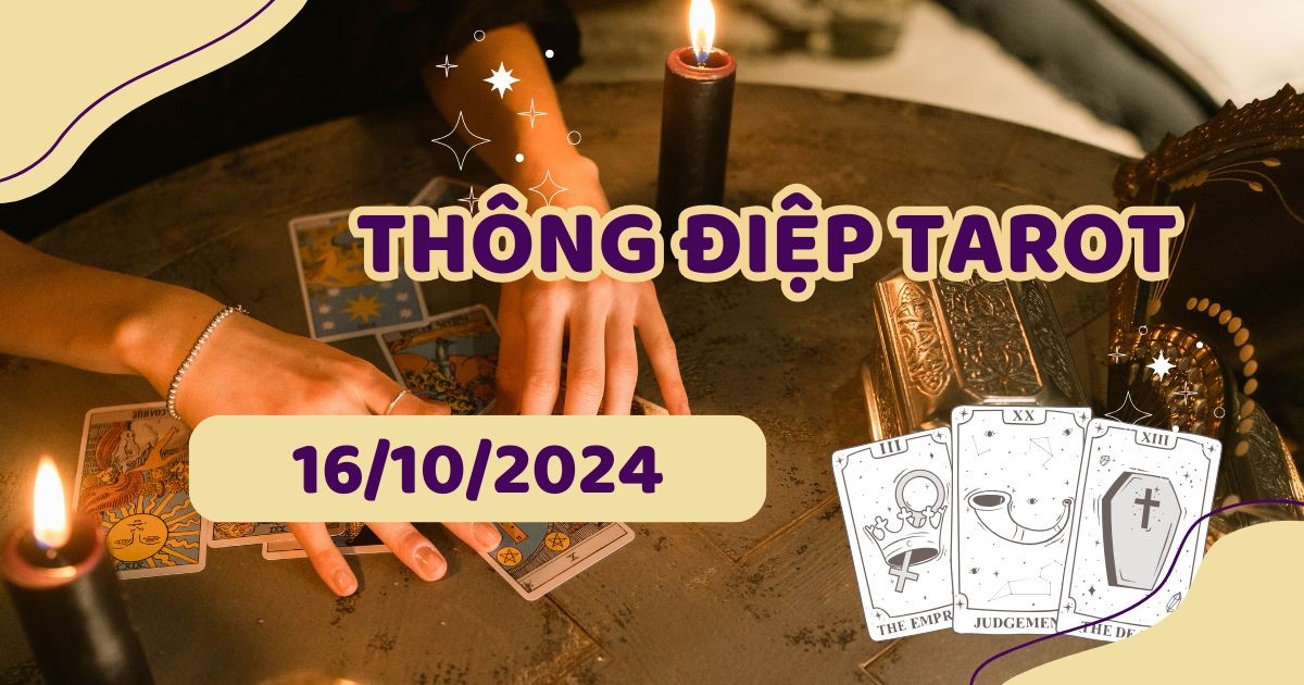 thong-diep-tarot-1610-cho-12-cung-hoang-dao-1728988099.jpg