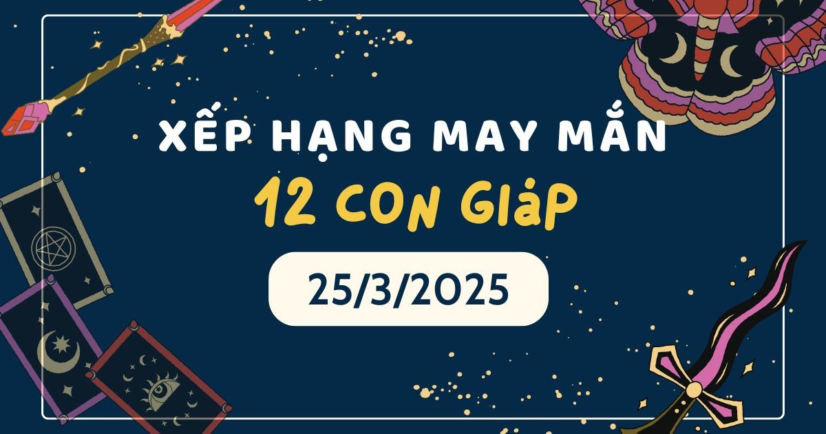 xep-hang-may-man-cua-12-con-giap-ngay-2532025-tuoi-thin-va-hoi-gap-van-may-cuc-tot-1742833037.jpg