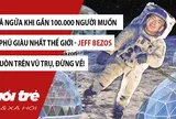 Ngã ngửa khi gần 100.000 người muốn tỷ phú Jeff Bezos ở lại luôn trên vũ trụ