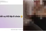 Toàn cảnh vụ học sinh lớp 6 lộ clip 11 phút rầm rộ mạng xã hội: Đáng thương hay đáng lên án?