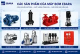 Máy bơm nước Ebara: Giải pháp được nhiều kỹ sư và nhà thầu ưu tiên