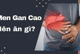 Men gan cao nên ăn gì, không nên ăn gì để cải thiện sức khỏe?