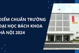 Điểm chuẩn Đại học Bách Khoa Hà Nội năm 2024 chính xác