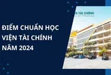 Điểm chuẩn Học viện Tài chính 2024 mới công bố