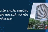 Điểm chuẩn Trường Đại học Luật Hà Nội năm 2024 chính xác