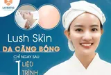 Căng bóng da Lush Skin - Giải cứu da khô sạm chỉ sau 1 liệu trình