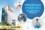 Dịch vụ khám chữa bệnh tại Phòng khám đa khoa Hoàn Cầu - Phòng khám nam khoa TP.HCM