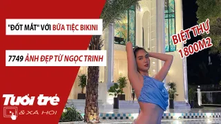 Đốt mắt với bữa tiệc bikini do Ngọc Trinh làm vedette tại biệt thự 1800m2 của Vũ Khắc Tiệp