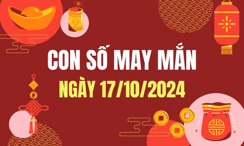 Con số may mắn hôm nay 17/10/2024 - số tài lộc 12 con giáp ngày mới