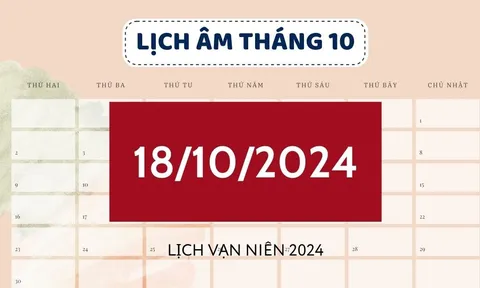 Lịch âm hôm nay 18/10 đầy đủ, chính xác - Xem lịch vạn niên 18/10/2024