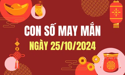 Con số may mắn hôm nay 25/10/2024 - số tài lộc 12 con giáp theo năm sinh