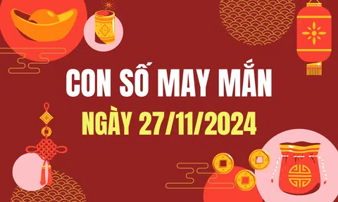 Con số may mắn hôm nay 27/11/2024 - số tài lộc 12 con giáp ngày mới