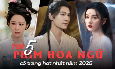 Top 5 phim Hoa ngữ cổ trang hot nhất năm 2025: Phim có Dương Dương vẫn thua một siêu phẩm