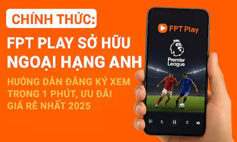 Hướng Dẫn Xem Ngoại Hạng Anh Trên FPT Play: Trải nghiệm bóng đá đỉnh cao 2026