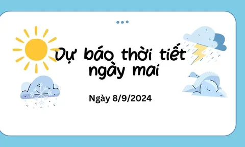 Dự báo thời tiết ngày mai 8.9 trên cả nước