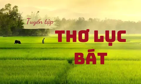 Tuyển tập 99+ bài thơ lục bát tuyệt phẩm hay, sâu sắc, đa dạng chủ đề văn học