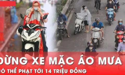 Dừng xe mặc áo mưa bị phạt giao thông lên tới 14 triệu đồng đúng không?