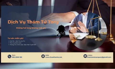 Thám tử tư Tony – Lựa chọn sáng suốt khi bạn cần xác minh thông tin chính xác, bảo mật, uy tín