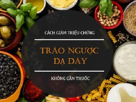 Mẹo chữa trào ngược dạ dày đơn giản không cần dùng thuốc