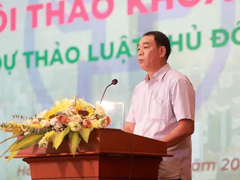 Hội thảo "Góp ý Dự thảo Luật Thủ đô (sửa đổi)": Ghi nhận nhiều ý kiến tâm huyết, trí tuệ, trách nhiệm