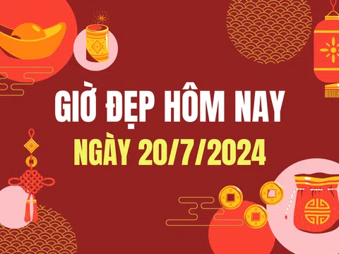 Giờ đẹp hôm nay 20/7 chính xác nhất - Lịch vạn niên ngày 20/7/2024