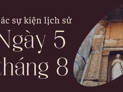 Ngày 5/8 là ngày gì? Các sự kiện lịch sử nổi bật diễn ra trong ngày 5/8