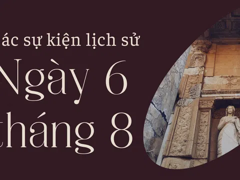 Ngày 6/8 là ngày gì? Các sự kiện lịch sử nổi bật diễn ra trong ngày 6/8