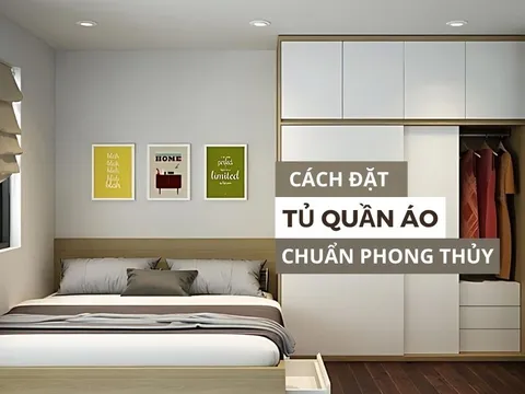 Cách đặt tủ quần áo chuẩn phong thủy, điều cần làm và cần tránh