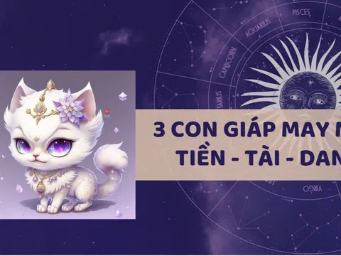 10 ngày tới, 3 tuổi may mắn tiền tài danh phận lên cao