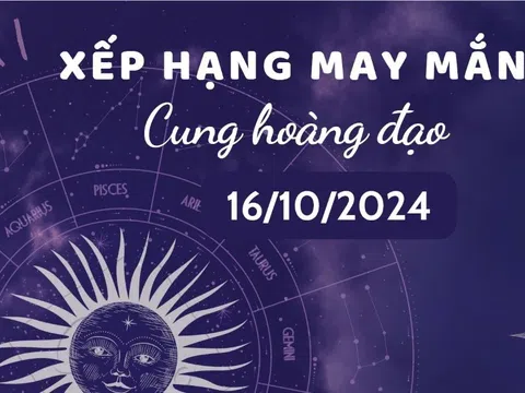 Xếp hạng may mắn 12 cung hoàng đạo 16/10/2024: Cung Bạch Dương hưởng vận khí cực tốt