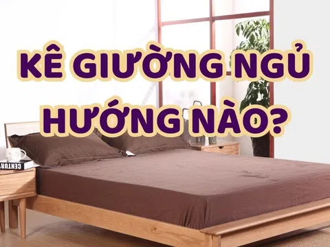 Kê giường ngủ quay đầu hướng nào tốt? Tổ tiên dặn chẳng sai!