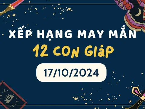 Xếp hạng may mắn 12 con giáp hôm nay 17/10/2024: Con giáp nào có vận may tốt?