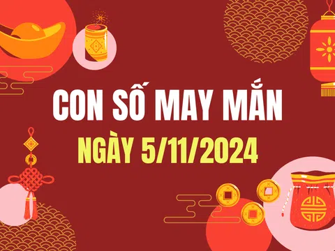 Con số may mắn hôm nay hôm nay 5/11/2024 - số tài lộc 12 con giáp - số cát lành ngày mới