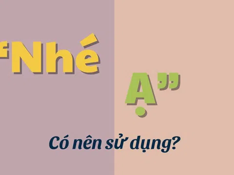 "Nhé ạ" là gì? Cụm từ gây tranh cãi khắp cõi mạng có ý nghĩa như thế nào?