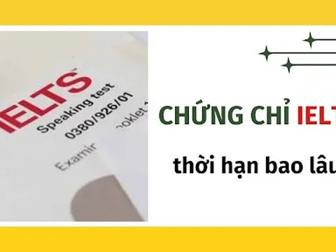 Giải đáp thắc mắc chứng chỉ IELTS có giá trị bao lâu?