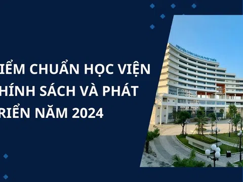 Điểm chuẩn Học viện Chính sách và Phát triển năm 2024 mới nhất