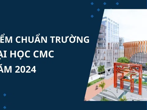 Điểm chuẩn trường Đại học CMC năm 2024 mới cập nhật