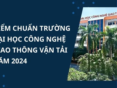 Điểm chuẩn Trường Đại học Công nghệ Giao thông Vận tải 2024