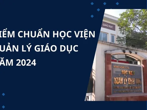 Điểm chuẩn Học viện Quản lý Giáo dục năm 2024 chính xác