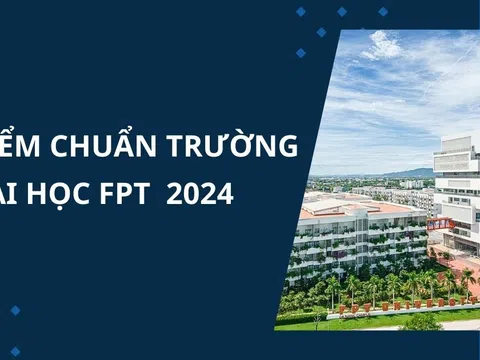 Điểm chuẩn Trường Đại học FPT năm 2024 chính xác