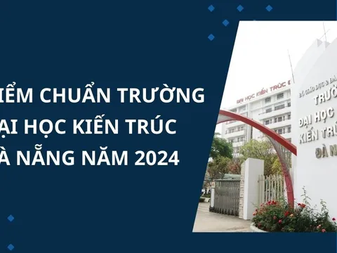 Điểm chuẩn Trường Đại học Kiến trúc Đà Nẵng năm 2024 chính xác
