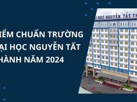 Điểm chuẩn Trường Đại học Nguyễn Tất Thành năm 2024