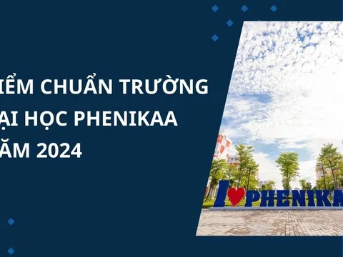 Điểm chuẩn Trường Đại học Phenikaa năm 2024 mới nhất