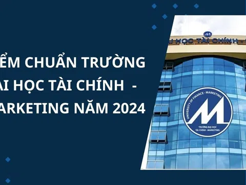 Điểm chuẩn trường Đại học Tài chính - Marketing năm 2024