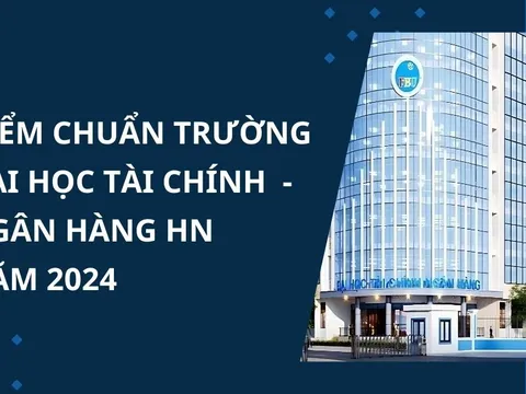 Điểm chuẩn trường Đại học Tài chính - Ngân hàng Hà Nội năm 2024