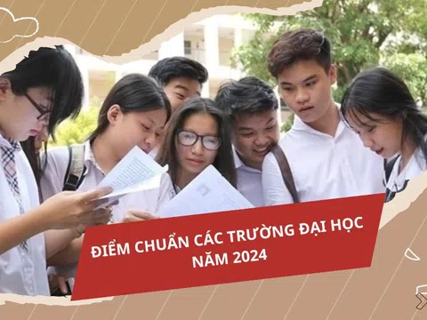 Điểm chuẩn các trường Đại học trên cả nước năm 2024 mới cập nhật