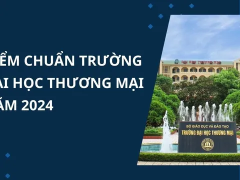 Điểm chuẩn Trường Đại học Thương mại năm 2024 mới cập nhật