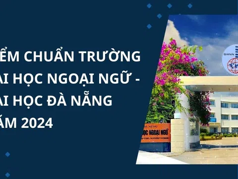 Điểm chuẩn trường Đại học Ngoại ngữ - Đại học Đà Nẵng năm 2024