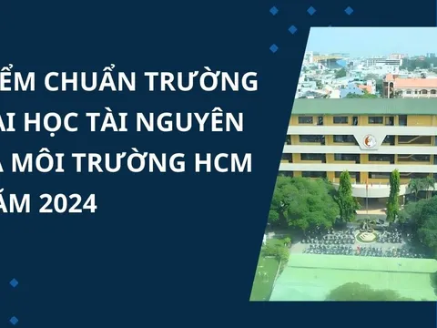 Điểm chuẩn trường Đại học Tài nguyên và Môi trường TP Hồ Chí Minh năm 2024