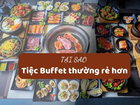 Vì sao tiệc buffet phổ biến và rẻ hơn các hình thức ăn uống khác? Lý do không ai ngờ